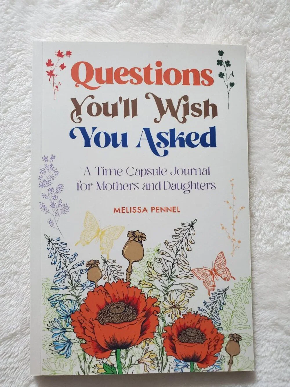 Questions You'll Wish You Asked: A Time Capsule Journal for Mothers and Daughter